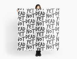 not dead